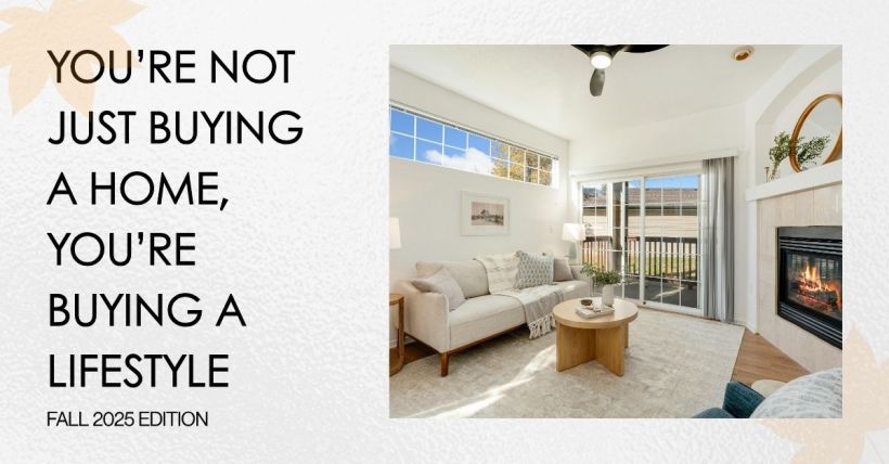 You’re Not Just Buying a Home, You’re Buying a Lifestyle - Fall 2025 Edition